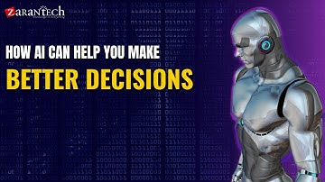 How AI Can Help You Make Better Decisions | ZaranTech