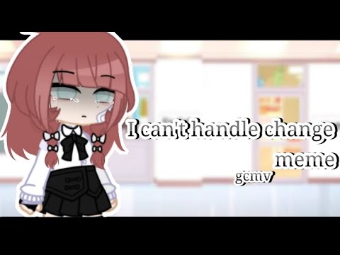 ✧ gcmv || I can't handle change || meme ✧
