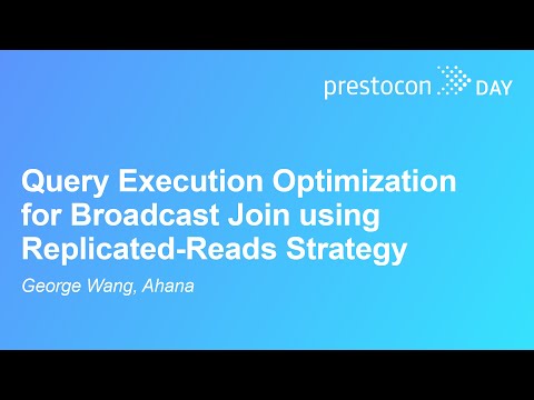 Query Execution Optimization for Broadcast Join using Replicated-Reads Strategy – George Wang, Ahana