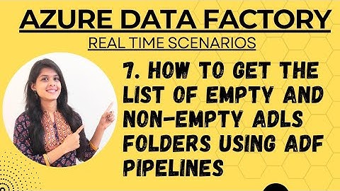 7. How to get the list of empty and non-empty ADLS folders using adf pipelines