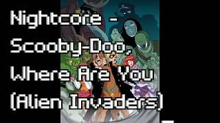 Vignette de la vidéo "Nightcore - Scooby Doo, Where Are You (Alien Invaders)"