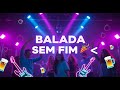 BALADA SEM FIM - Sertanejo Universitário 2025 | Música de Festa Animada, Modão e Arrocha