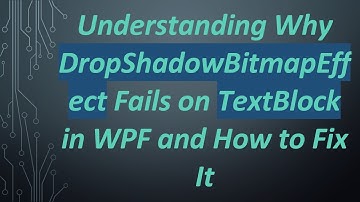 Understanding Why DropShadowBitmapEffect Fails on TextBlock in WPF and How to Fix It