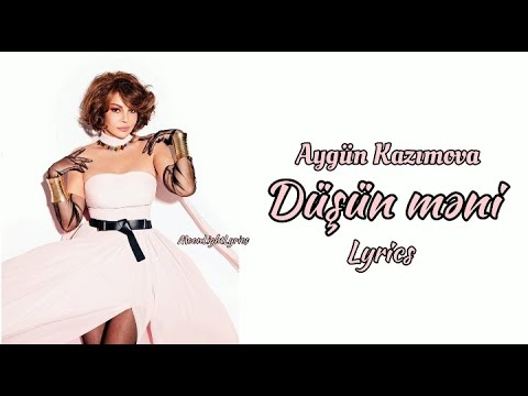 Aygün Kazımova - Düşün Məni (Lyrics) Sözləri