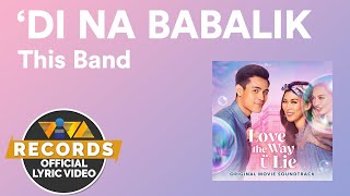 'Di Na Babalik - This Band [Official Lyric Video] |  Love The Way U Lie Soundtrack
