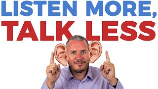 Learning how to Listen More Effectively and Speak Less