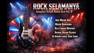 ROCK SELAMANYA – Kompilasi Terbaik Balada Rock Vol. 2