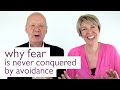 Why Fear Is Never Conquered By Avoidance | Tips & Advice