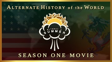 Alternate History of the World | Without A Summer (Season One) - THE MOVIE
