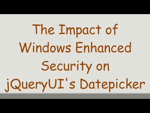 The Impact of Windows Enhanced Security on jQueryUI's Datepicker