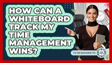 How Can A Whiteboard Track My Time Management Wins? - The Time Management Pro