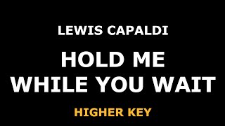 Lewis Capaldi - Hold Me While You Wait - Piano Karaoke [HIGHER]