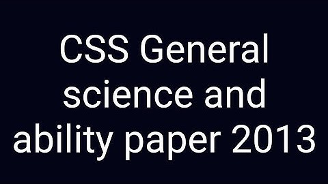 CSS Past paper solution | CSS General science and ability paper of year 2013