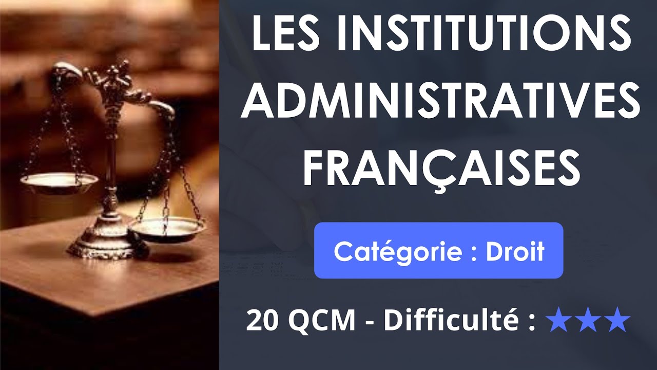 QCM de droit: Les institutions administratives françaises (20 QUIZ