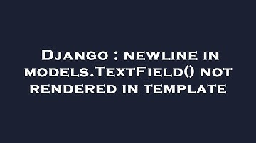 Django : newline in models.TextField() not rendered in template