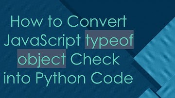 How to Convert JavaScript typeof object Check into Python Code