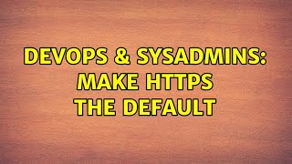 Famous DevOps & SysAdmins: Make https the default (2 Solutions!!) Wealth