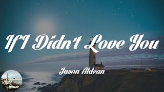 Jason Aldean - If I Didn't Love You (Lyrics)