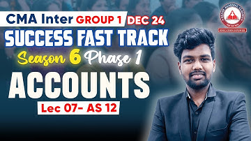 CMA Inter- ACCOUNTS (AS- 12) Day 07 | Success Fast Track Phase 01 | AAC
