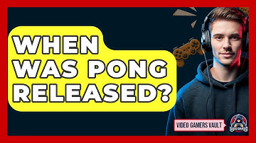 When Was Pong Released? - Video Gamers Vault