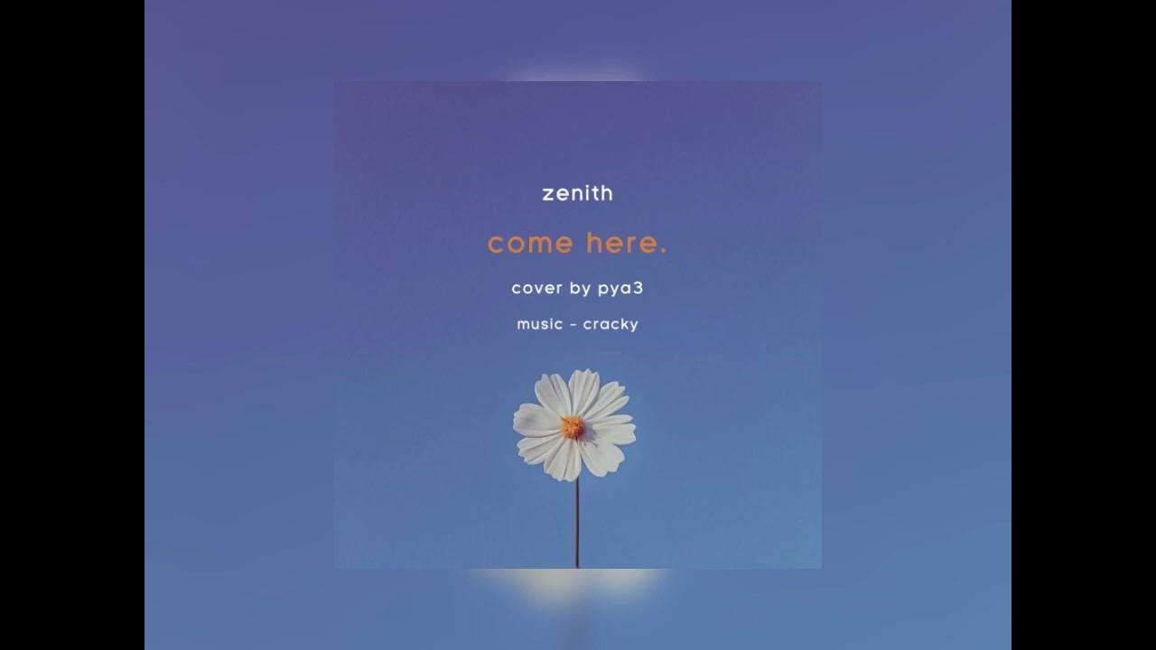 come here - zenith (cover by pya3)