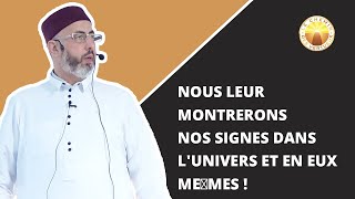 Nous leur montrerons Nos signes dans l'univers et en eux mêmes !