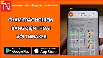 Hướng dẫn chấm thi trắc nghiệm bằng điện thoại | Phần mềm chấm trắc nghiệm TNMaker