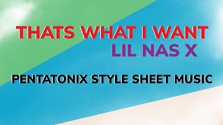 THATS WHAT I WANT | Lil Nas X  [Pentatonix Style] (acapella sheet music)