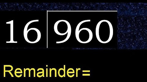 Divide 960 by 16 , remainder  . Division with 2 Digit Divisors . How to do
