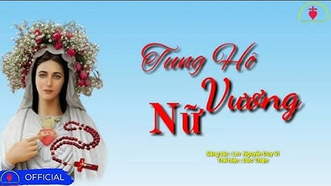 Tung Hô Nữ Vương [ ] St : Lm Nguyễn Duy Vi || Thể hiện : Đức Thiện | Nhạc Dâng Hoa Hay Nhất