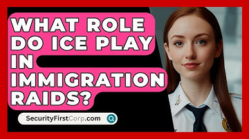 What Role Do ICE Play In Immigration Raids? - SecurityFirstCorp.com