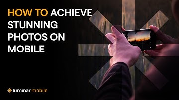 How to Achieve Stunning Photos on Mobile | Luminar Mobile Tutorial