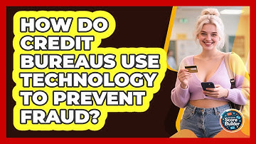 How Do Credit Bureaus Use Technology To Prevent Fraud? - Student Score Builder