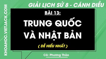 Lịch sử 8 Bài 13: Trung Quốc và Nhật Bản - Trang 56, 59 | Cánh diều (DỄ HIỂU NHẤT)