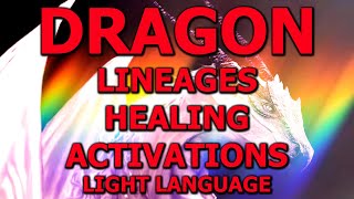 DRAGON Light Language: Healing, Lineage Remembrance, Cosmic DNA Activation