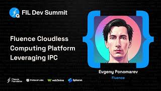 Fluence Cloudless Computing Platform leveraging IPC - Evgeny Ponomarev