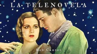 Video thumbnail of "LA TELENOVELA - Rob Cantor (AUDIO ONLY)"