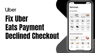 How to Fix Uber Eats Payment Method Declined at Checkout !