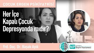 Her İçe Kapalı Çocuk Depresyonda Mıdır