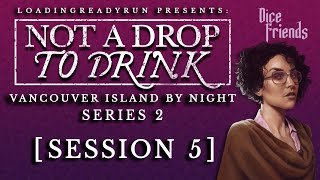 Not A Drop To Drink Series 2 - Session 5 - Vancouver Island By Night || Dice Friends