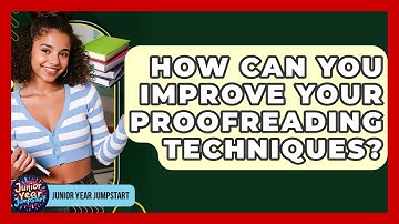 How Can You Improve Your Proofreading Techniques? - Junior Year Jumpstart