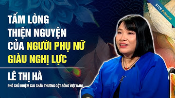 Tấm lòng thiện nguyện của người phụ nữ giàu nghị lực | Bước ngoặt cuộc đời