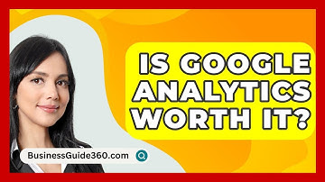 Is Google Analytics Worth It? - BusinessGuide360.com