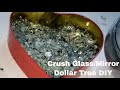 Crushed Glass / Mirror/  Make /  Add Color Dollar Tree DIY