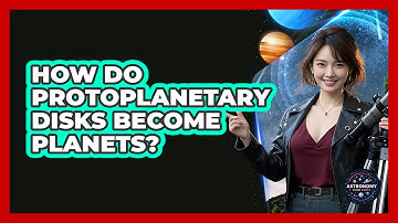 How Do Protoplanetary Disks Become Planets? - Astronomy Made Simple