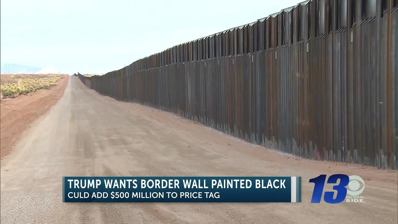 Trump wants the border wall painted black; here's how it might happen ...
