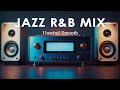 Jazz R&B Mix - Unwind Smooth | Perfect Cafe Ambiance Grooves - Relax & Chill