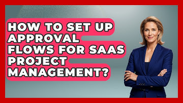 How To Set Up Approval Flows For SaaS Project Management? - The SaaS Pros Breakdown