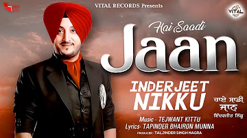 Punjabi Songs - Haye Saadi Jaan - Inderjit Nikku - New Punjabi Songs - Vital Records