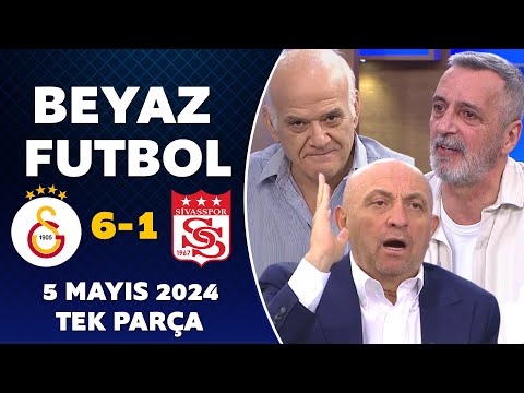 Beyaz Futbol 5 Mayıs 2024 Tek Parça / Galatasaray 6-1 Sivasspor